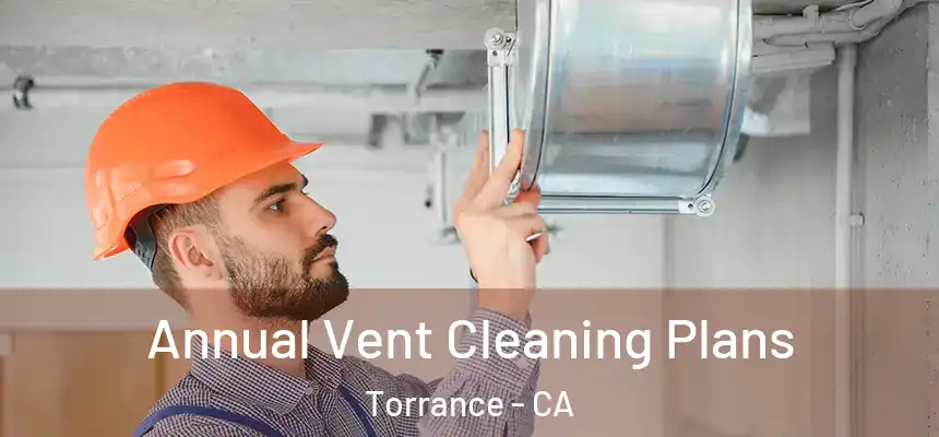  Annual Vent Cleaning Plans Torrance - CA