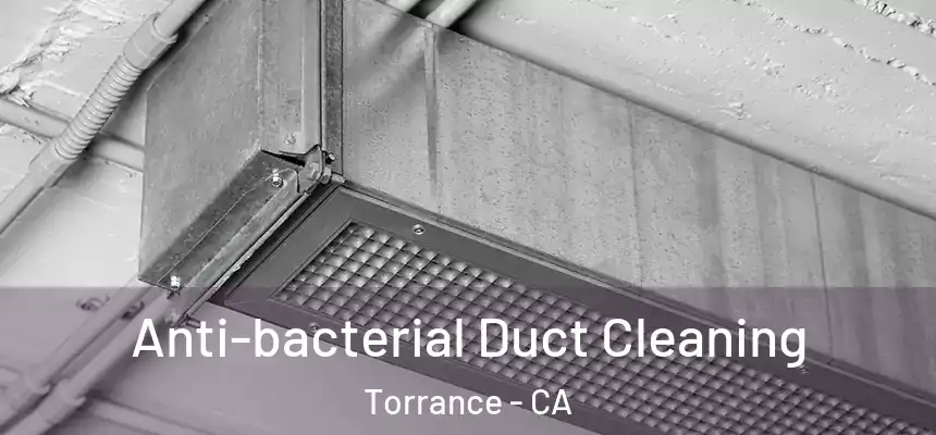  Anti-bacterial Duct Cleaning Torrance - CA