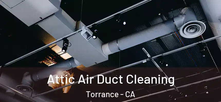 Attic Air Duct Cleaning Torrance - CA