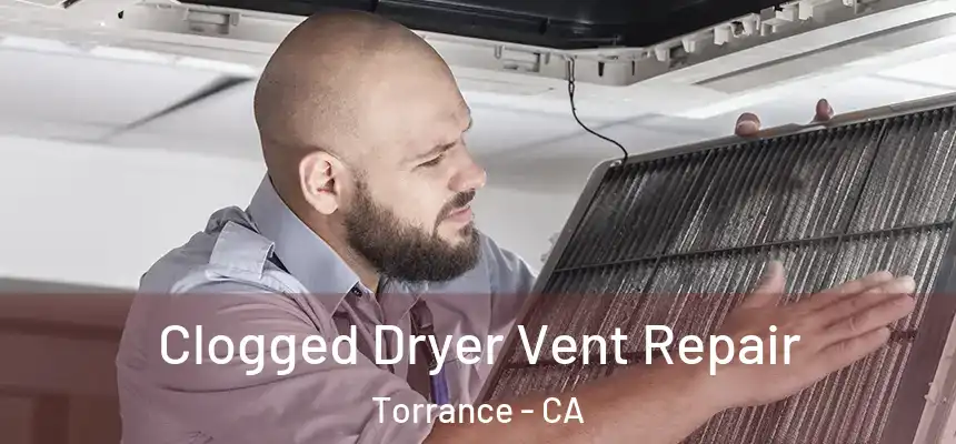  Clogged Dryer Vent Repair Torrance - CA