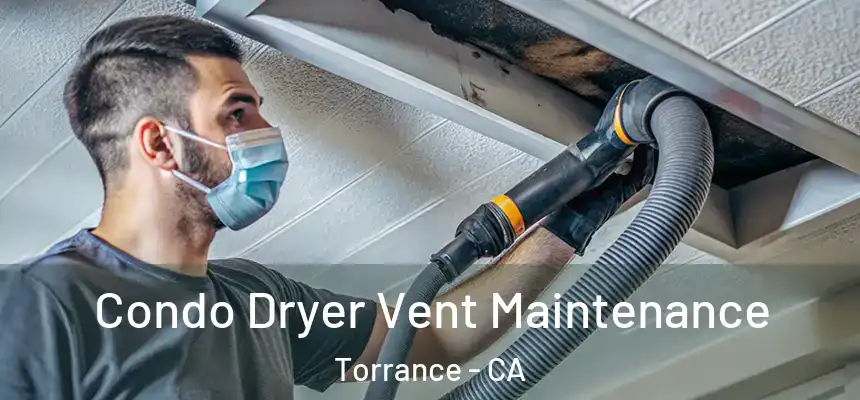 Condo Dryer Vent Maintenance Torrance - CA