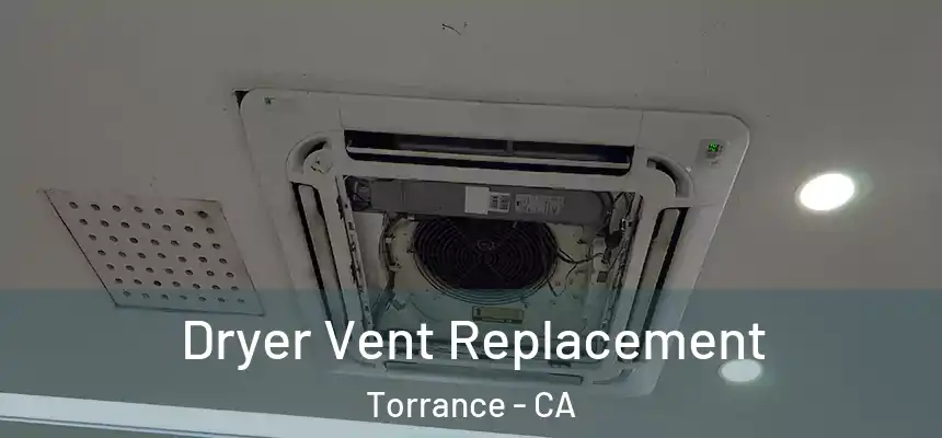 Dryer Vent Replacement Torrance - CA