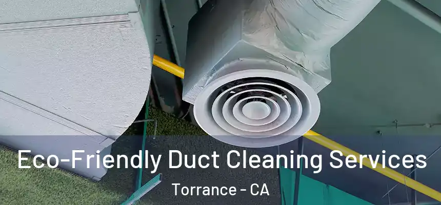 Eco-Friendly Duct Cleaning Services Torrance - CA