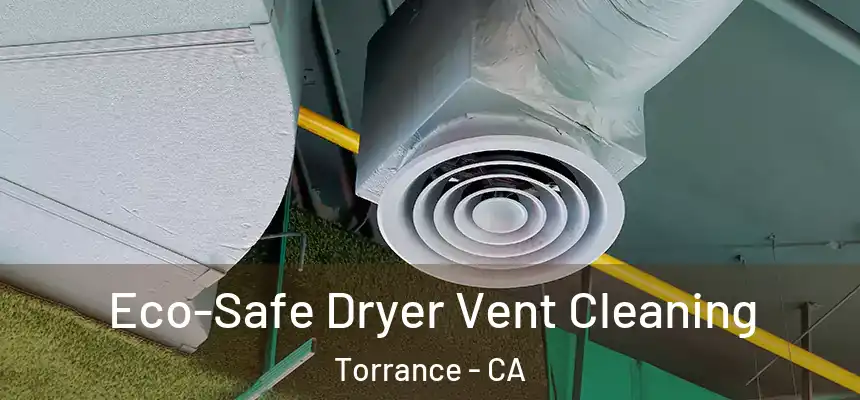  Eco-Safe Dryer Vent Cleaning Torrance - CA