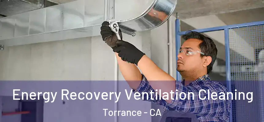  Energy Recovery Ventilation Cleaning Torrance - CA
