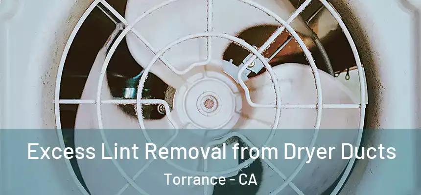  Excess Lint Removal from Dryer Ducts Torrance - CA