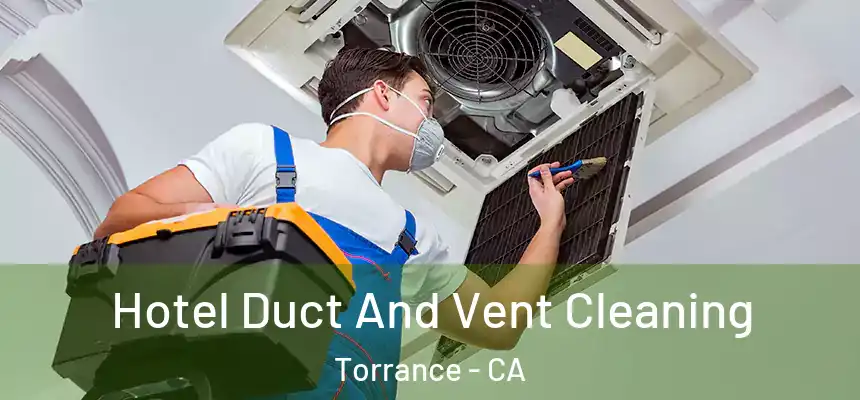 Hotel Duct And Vent Cleaning Torrance - CA