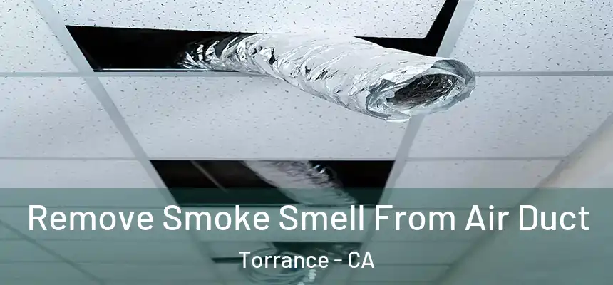 Remove Smoke Smell From Air Duct Torrance - CA
