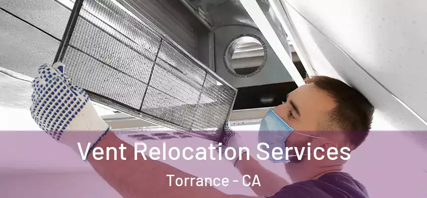  Vent Relocation Services Torrance - CA