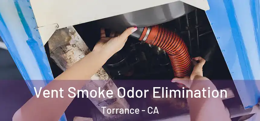 Vent Smoke Odor Elimination Torrance - CA