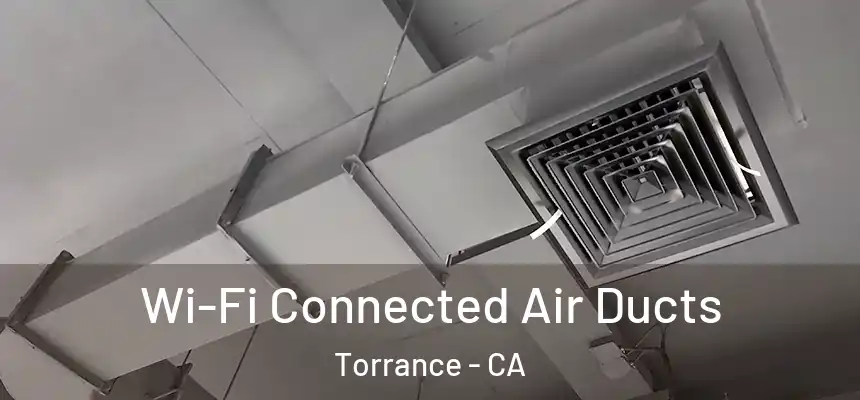 Wi-Fi Connected Air Ducts Torrance - CA